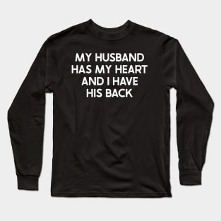 My Husband Has My Heart, and I Have His Back Long Sleeve T-Shirt